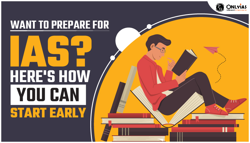 Want to Prepare for IAS Heres how you can start Early