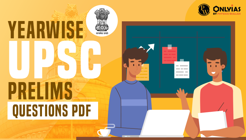 UPSC PRELIMS YEAR WISE QUESTIONS PDF