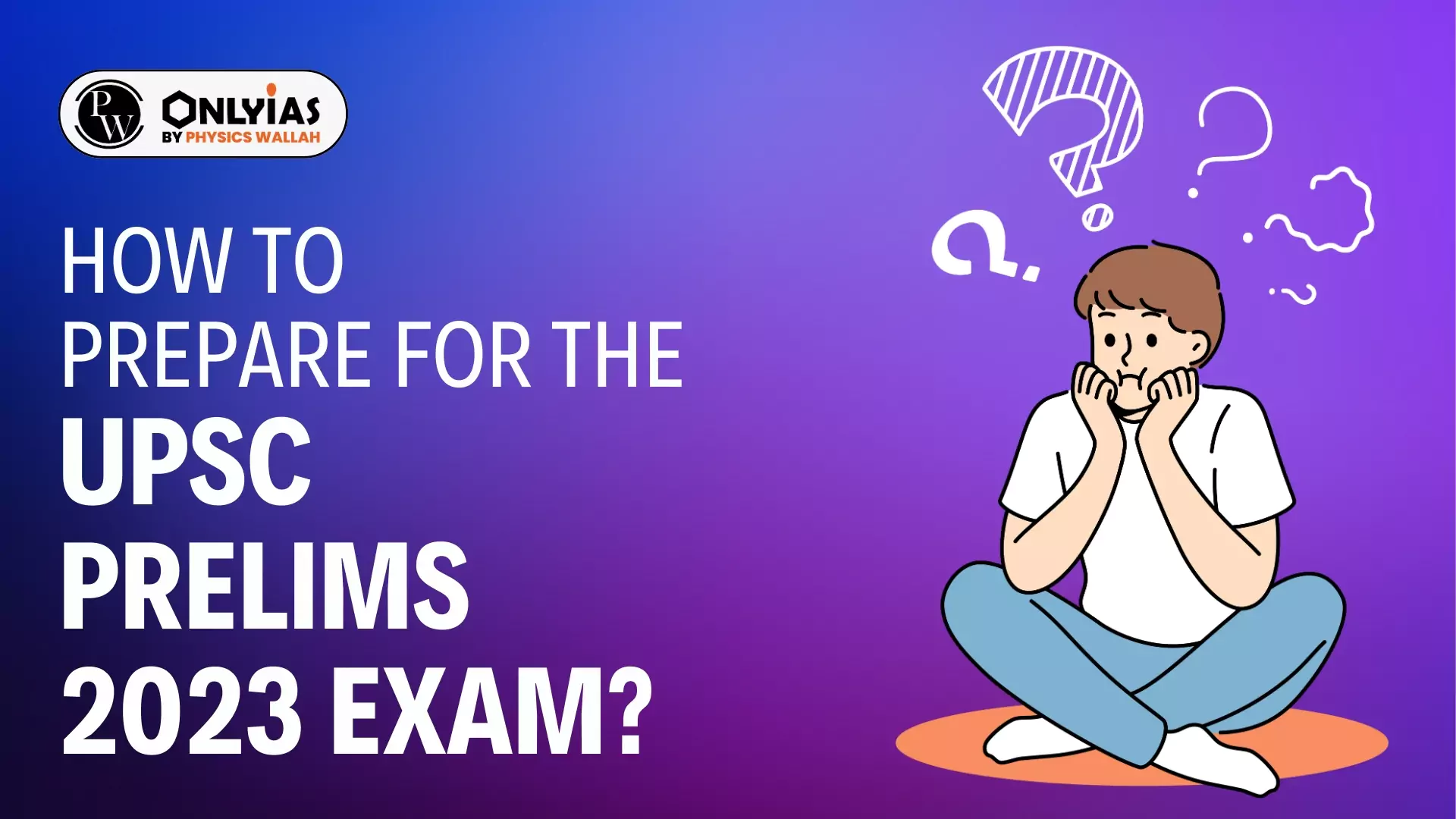 How To Prepare For The UPSC Prelims 2023 Exam? - PWOnlyIAS