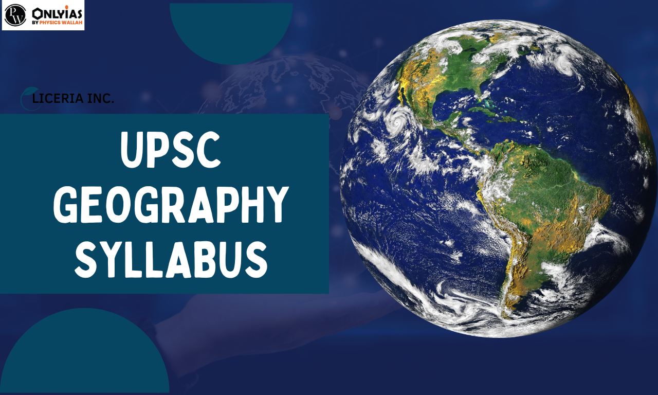 UPSC Geography Syllabus For Prelims, Mains And Optional