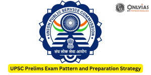 UPSC Prelims Exam Pattern and UPSC Preparation Strategy