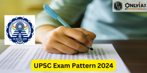 UPSC Exam Pattern 2024