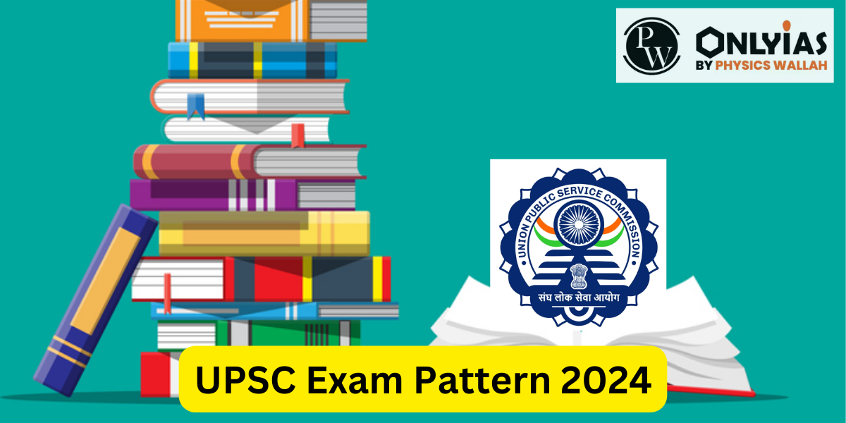 UPSC Exam Pattern 2024, Complete UPSC Prelims And Mains Pattern PWOnlyIAS
