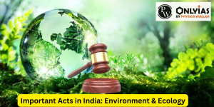 Important Acts in India: Environment & Ecology