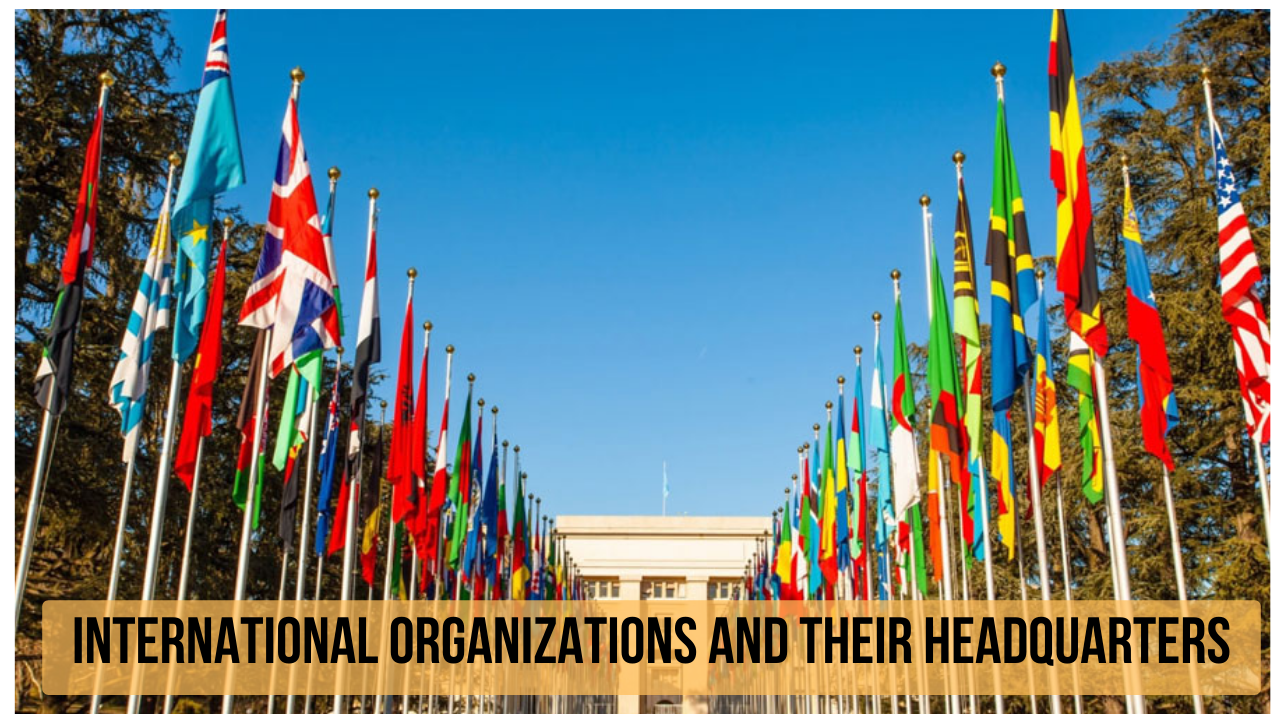 International Organisations and their Headquarters: The Complete Updated List 2023