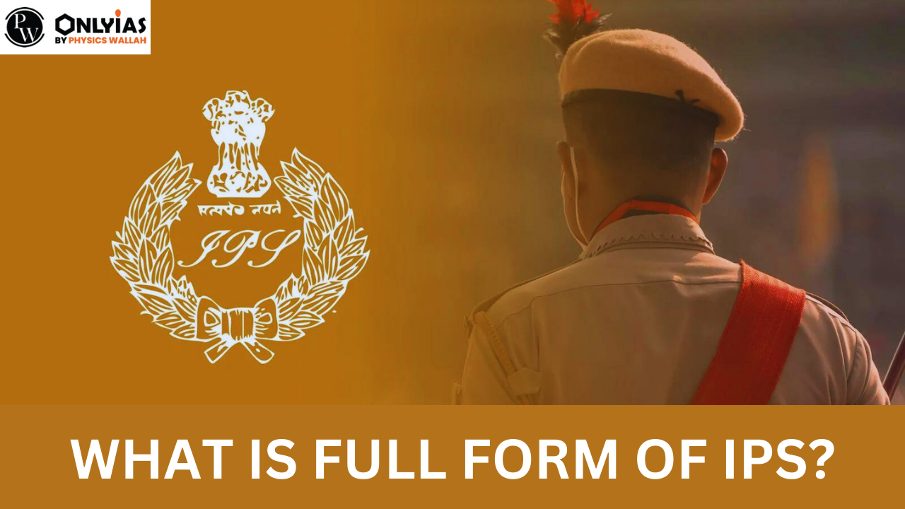 IPS Full Form (Indian Police Service), Salary, Eligibility