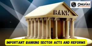Important Banking Sector Acts and Reforms