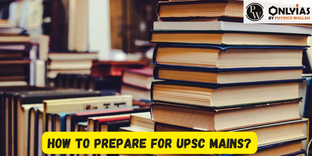 How To Prepare For UPSC Mains? – UPSC Mains 2023 Preparation Strategy ...