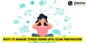 Ways to Manage Stress During UPSC Exam Preparation