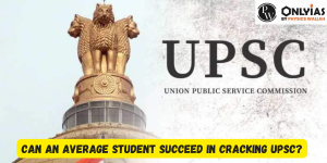 Can an Average Student Succeed in Cracking UPSC?
