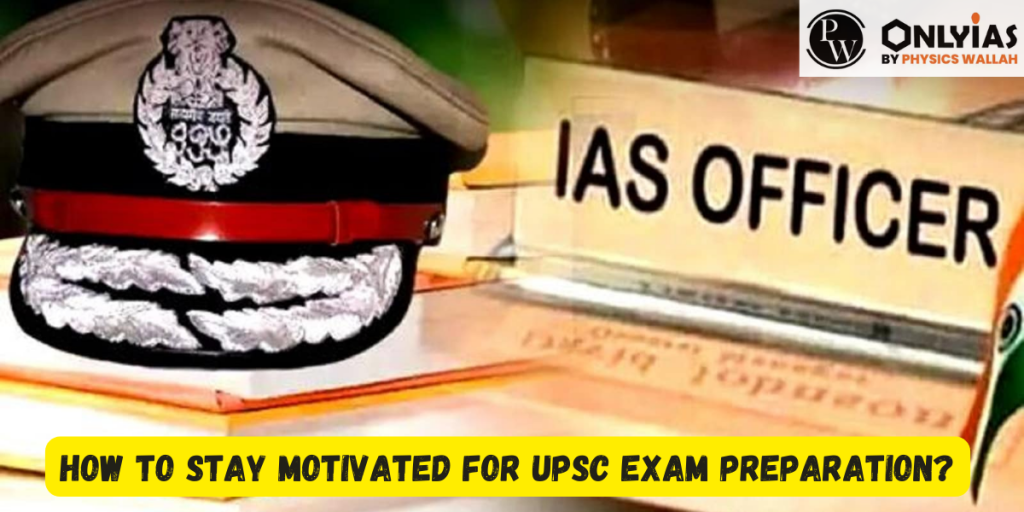 How To Stay Motivated For UPSC Exam Preparation? - PWOnlyIAS