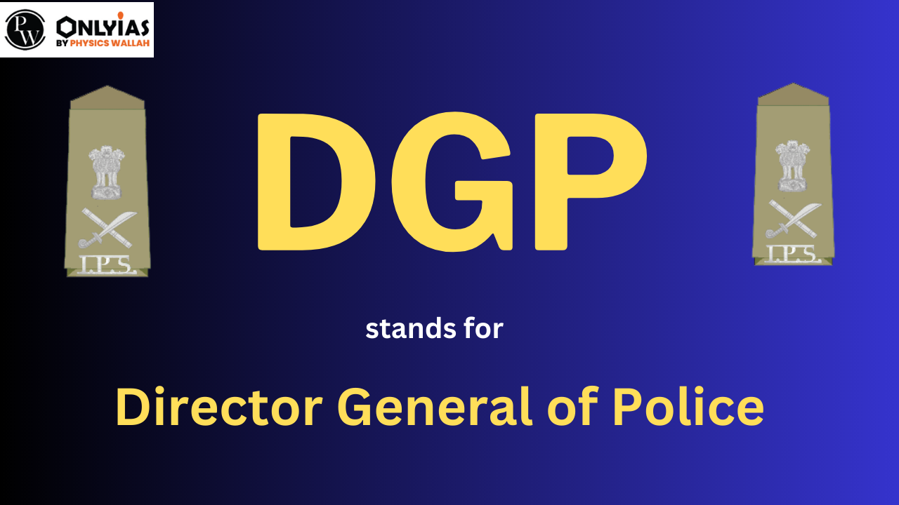 DGP Full Form: DGP stands for Director General of Police