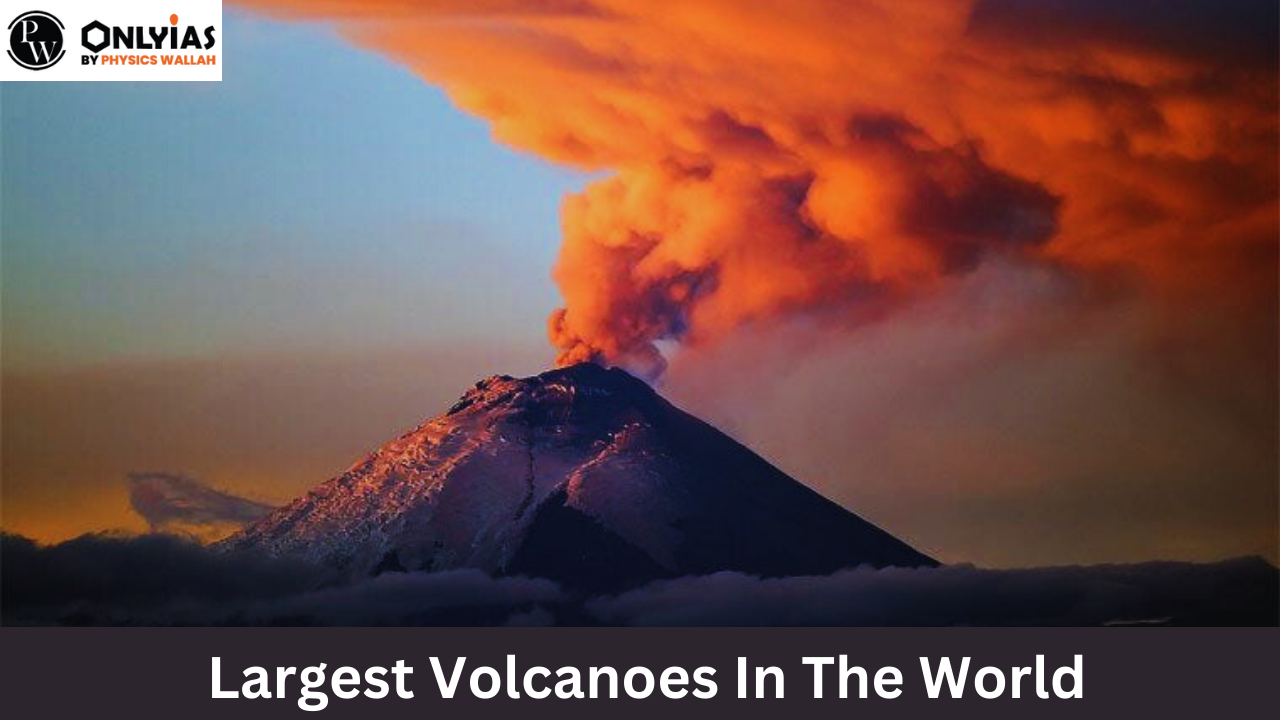 Largest Volcanoes In The World List, Distribution, Location