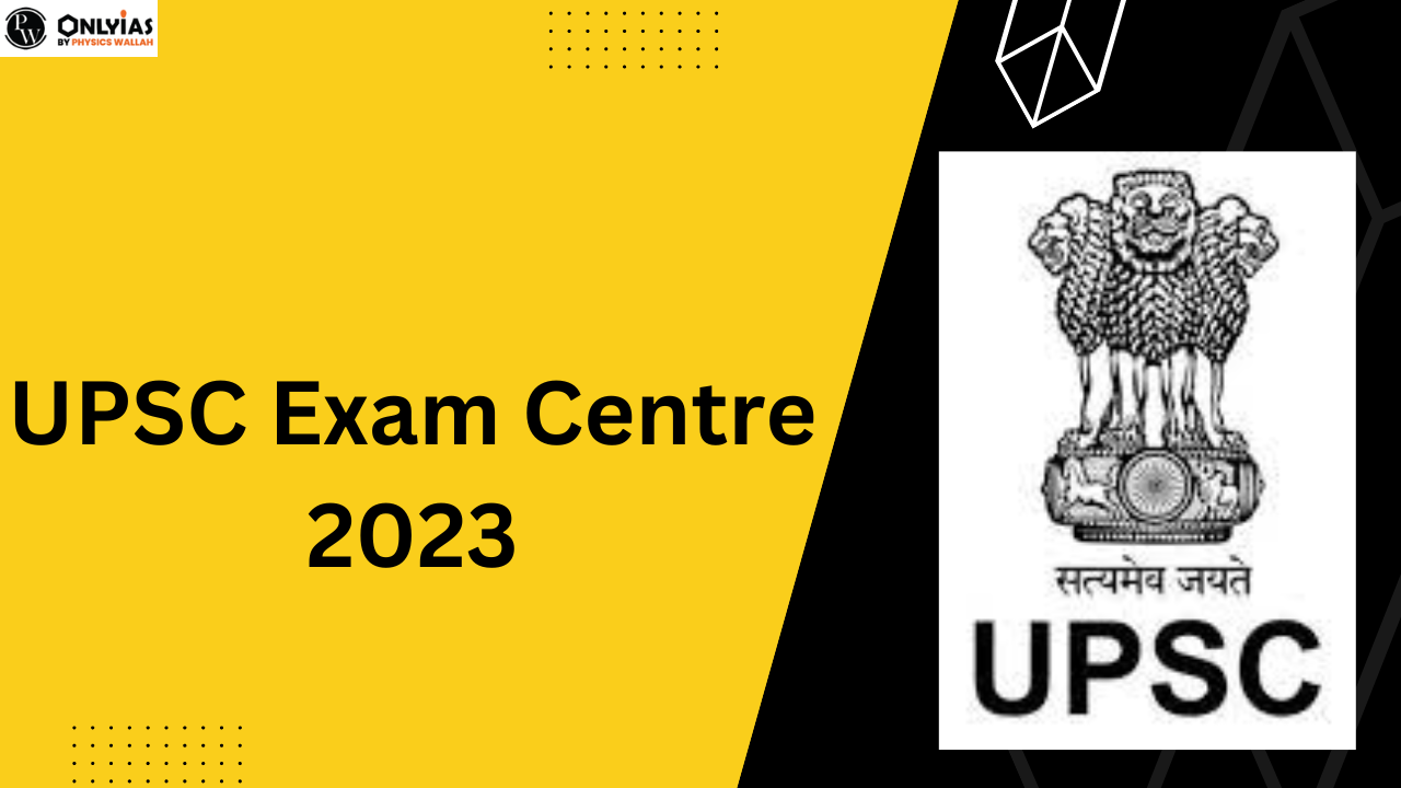 UPSC Exam Centre 2023, Check City Wise IAS Exam Centre List