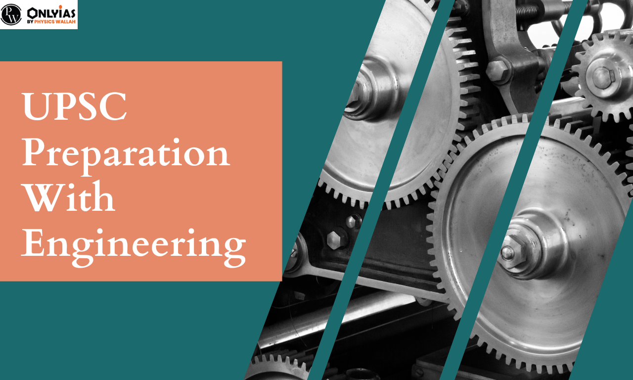 UPSC Preparation With Engineering, Preparation Tips for Engineering Students