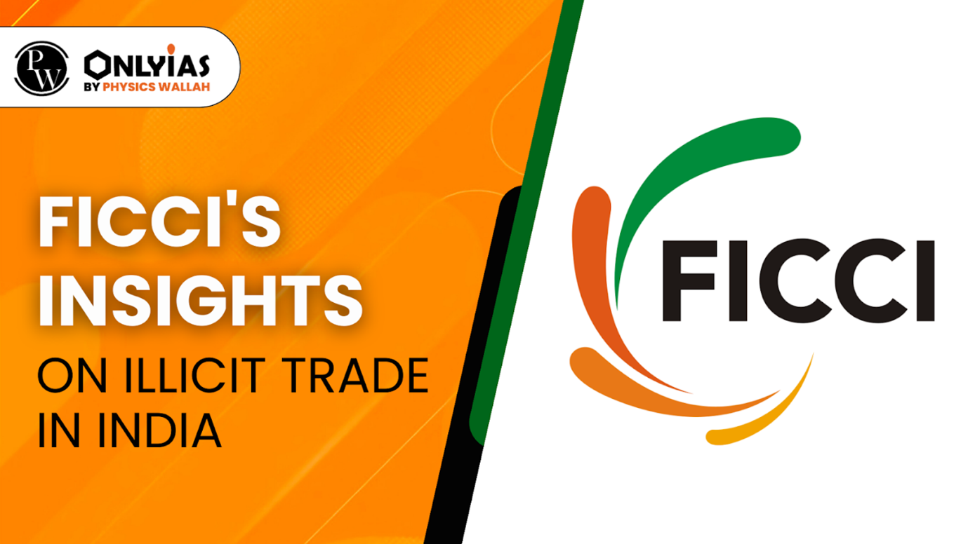 FICCI’s Insights on Illicit Trade in India | PWOnlyIAS 2023