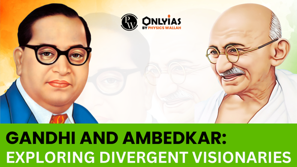 Gandhi and Ambedkar: Exploring Divergent Visionaries | PWOnlyIAS 2023