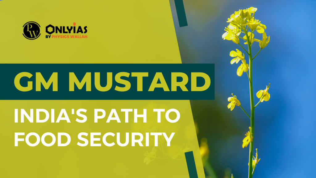 GM Mustard Opportunity India's Path To Food Security PWOnlyIAS 2023