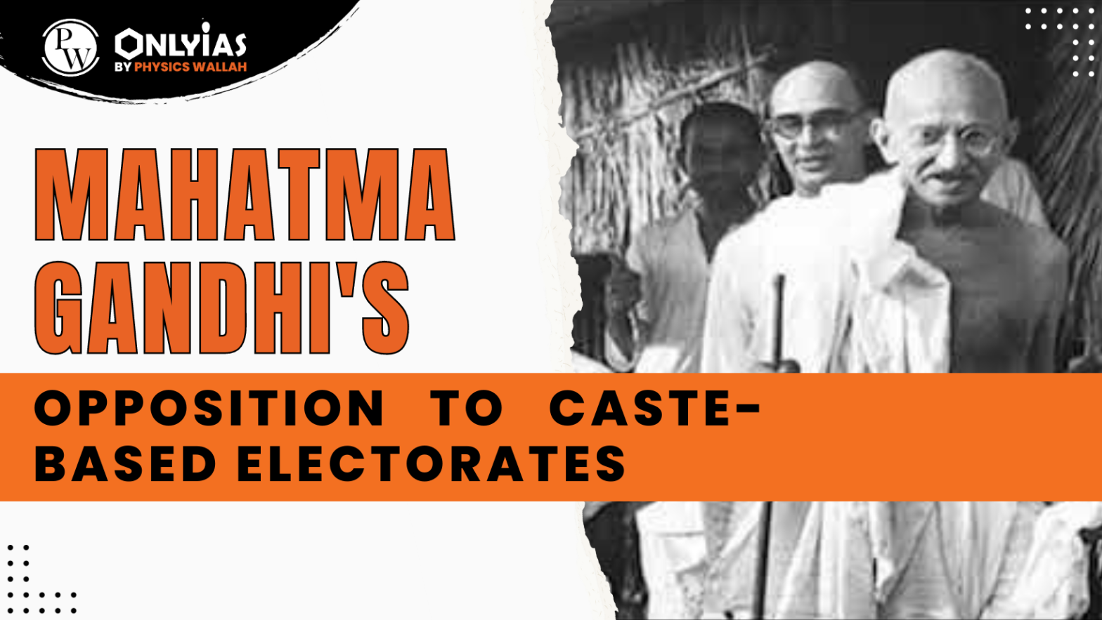 Mahatma Gandhi’s Opposition to Caste-Based Electorates | PWOnlyIAS 2023