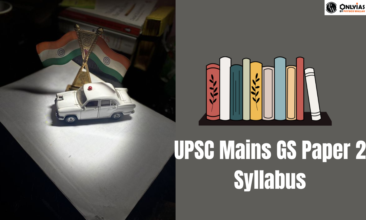 UPSC Mains GS Paper 2 Syllabus, Download General Studies 2 Syllabus PDF