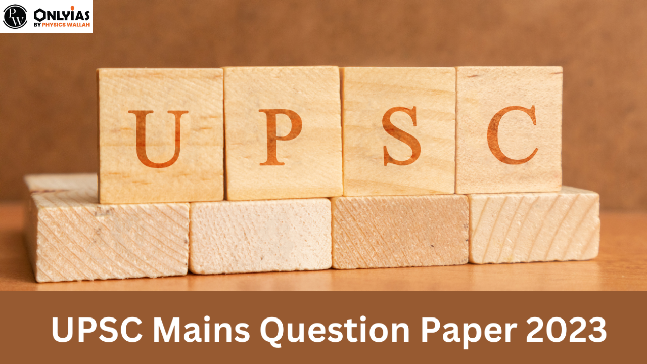 UPSC Mains Question Paper 2023  with In-Depth Analysis, Check PDF