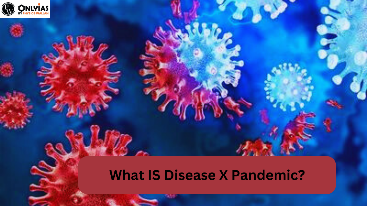 Disease X Pandemic : Origin, Prevention, Symptoms, Reasons and Preparedness
