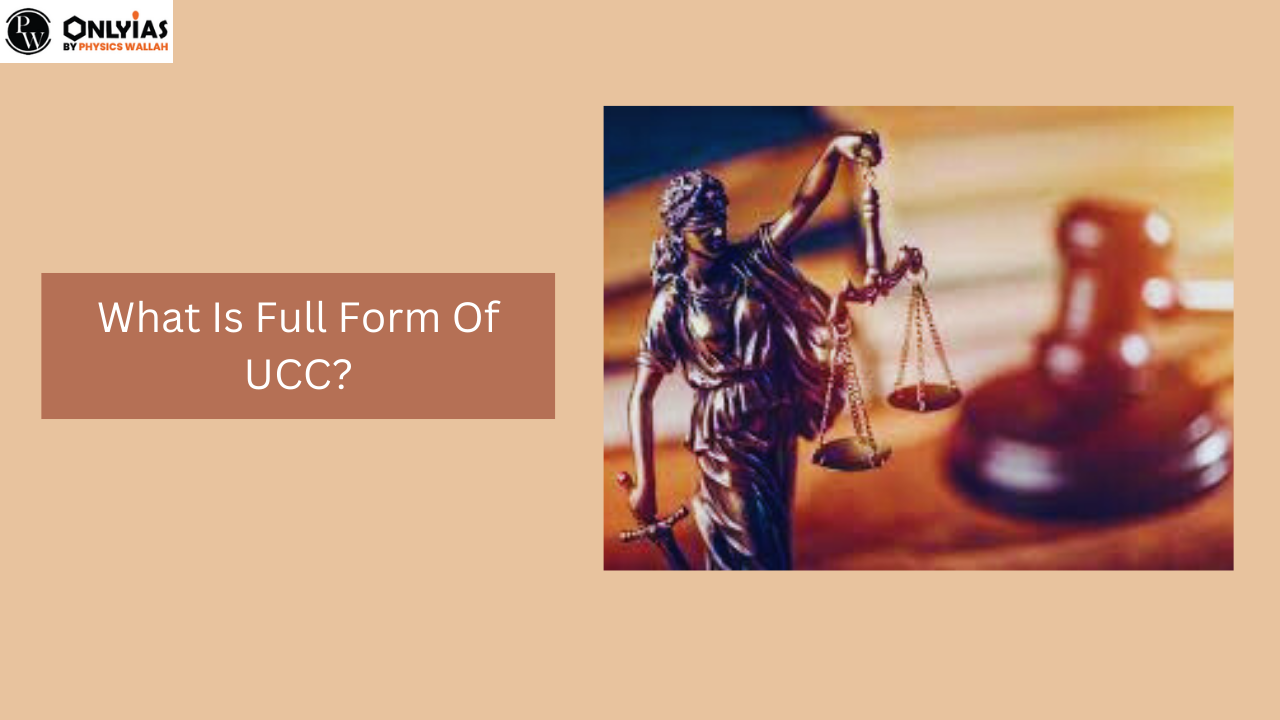 UCC Full Form: Uniform Civil Code, History, Challenges, Suggestions & Debate On UCC