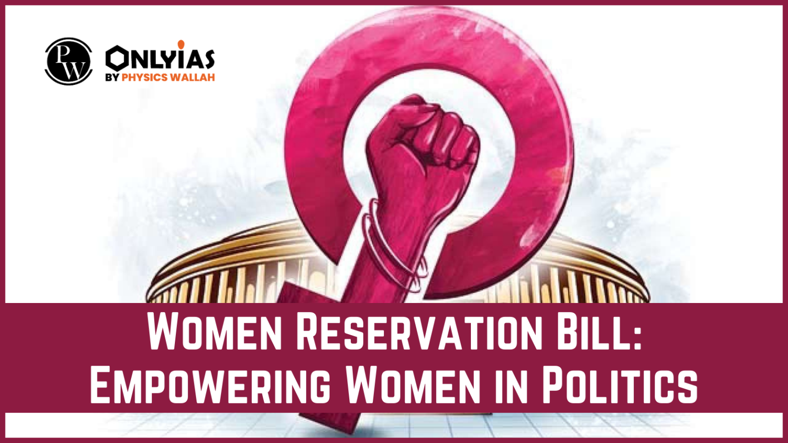 Women Reservation Bill: Empowering Women in Politics | PWOnlyIAS 2023