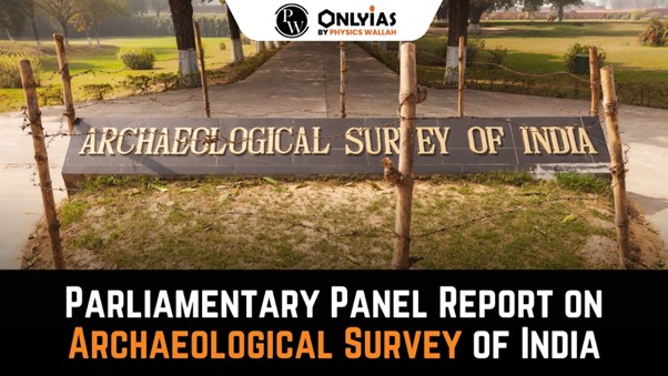 Parliamentary Panel Report on Archaeological Survey of India | PWOnlyIAS 2023