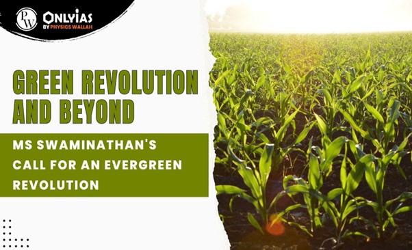 Green Revolution and Beyond: MS Swaminathan’s Call for an Evergreen Revolution | PWOnlyIAS