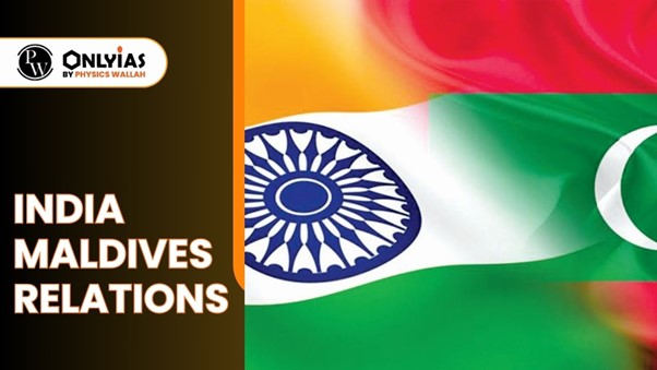 India Maldives Relations | PWOnlyIAS 2023