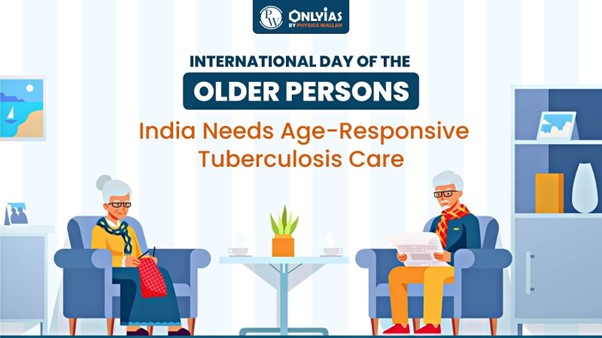 International Day of Older Persons: India Needs Age-Responsive Tuberculosis Care | PWOnlyIAS 2023