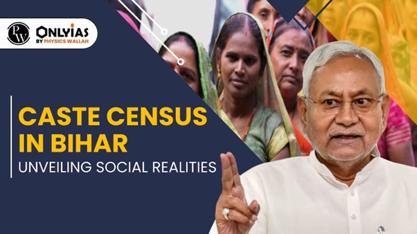 Caste Census in Bihar: Unveiling Social Realities | PWOnlyIAS 2023
