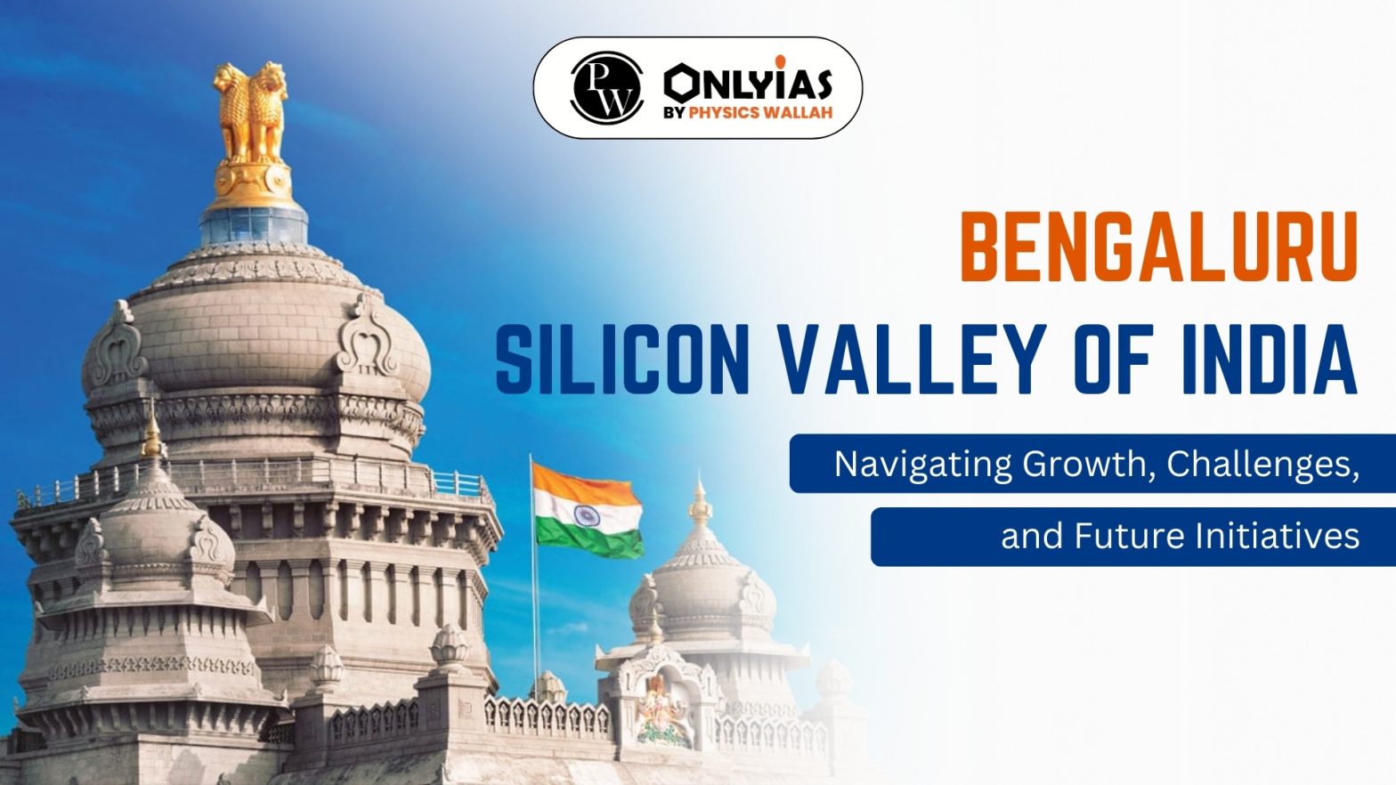 Bengaluru: Silicon Valley of India –  Navigating Growth, Challenges, and Future Initiatives