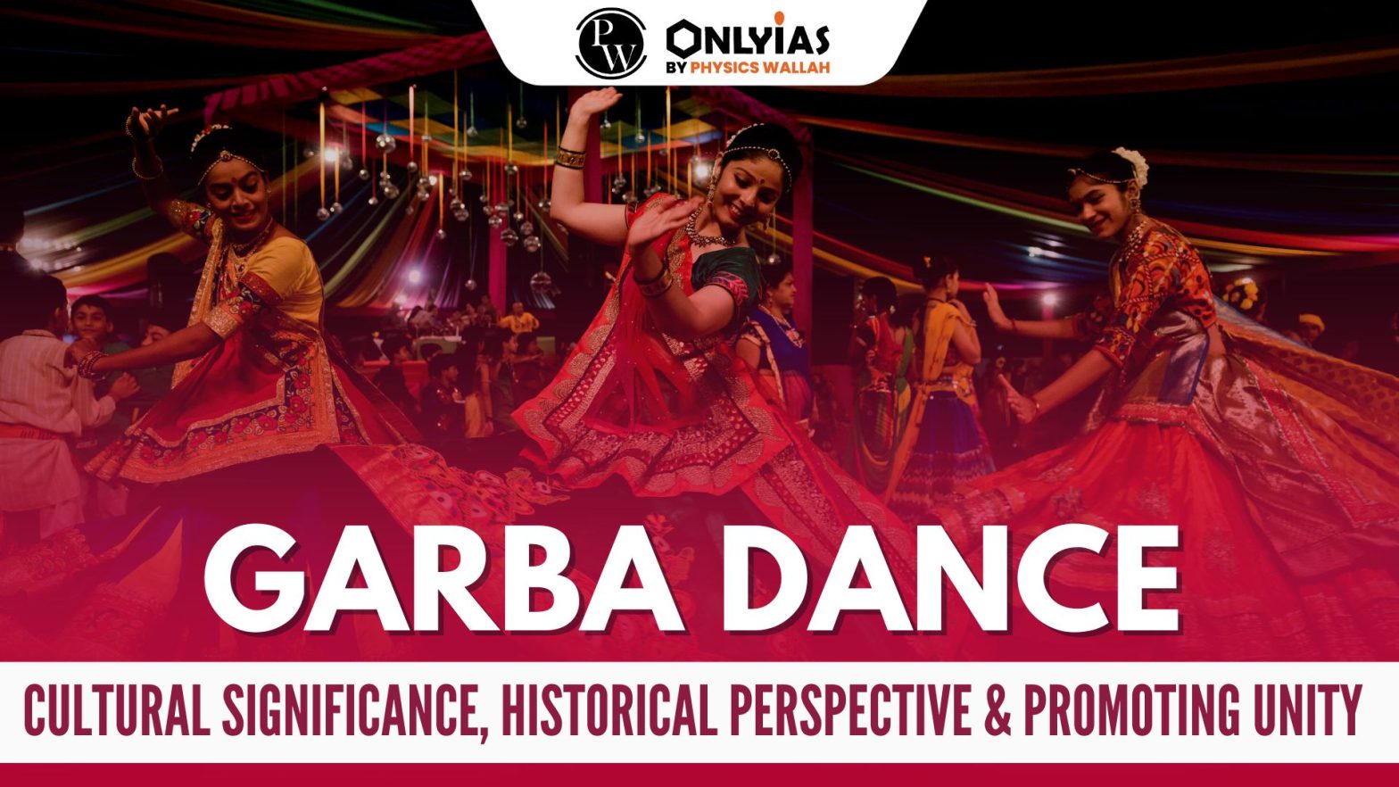 Garba Dance: Cultural Significance, Historical Perspective & Promoting Unity