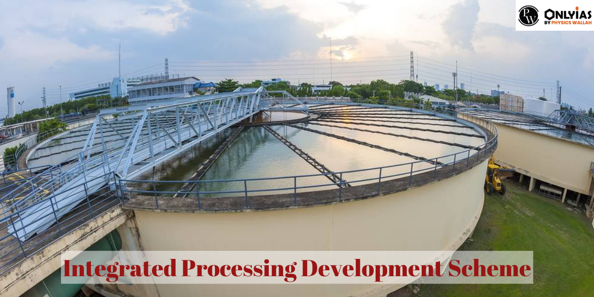 Integrated Processing Development Scheme Objectives, Targets, Benefits And More