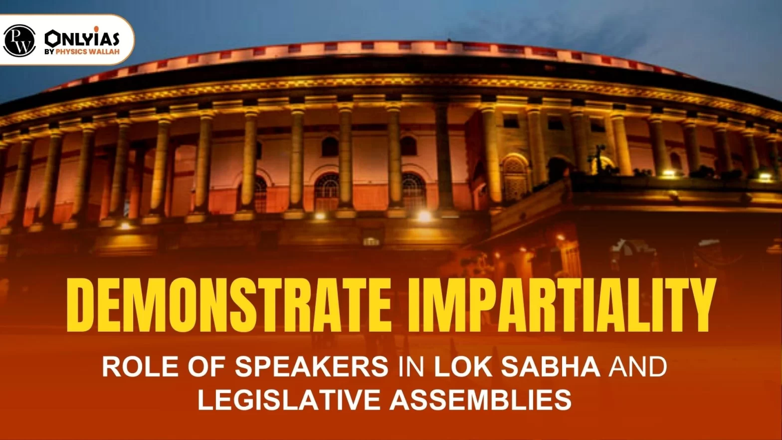 Demonstrate Impartiality: Role of Speakers in Lok Sabha and Legislative Assemblies