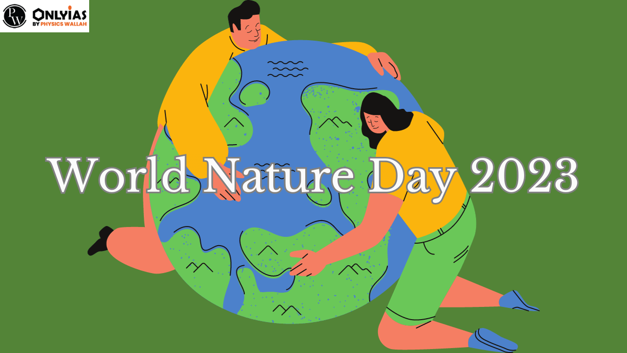 World Nature Day 2023 : Date, Theme, Significance and Celebrations