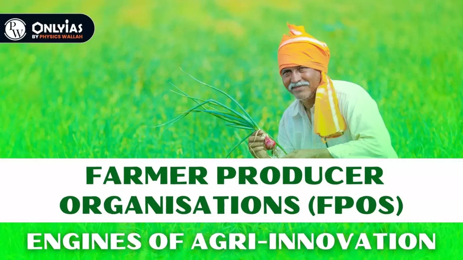 Farmer Producer Organisations (FPOs): Engines of Agri-Innovation