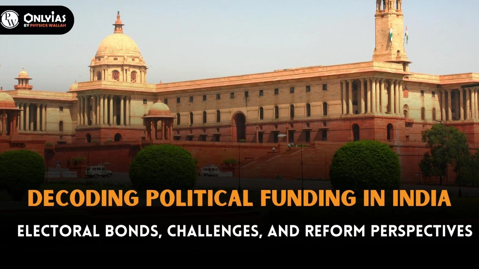 Decoding Political Funding in India: Electoral Bonds, Challenges, and Reform Perspectives