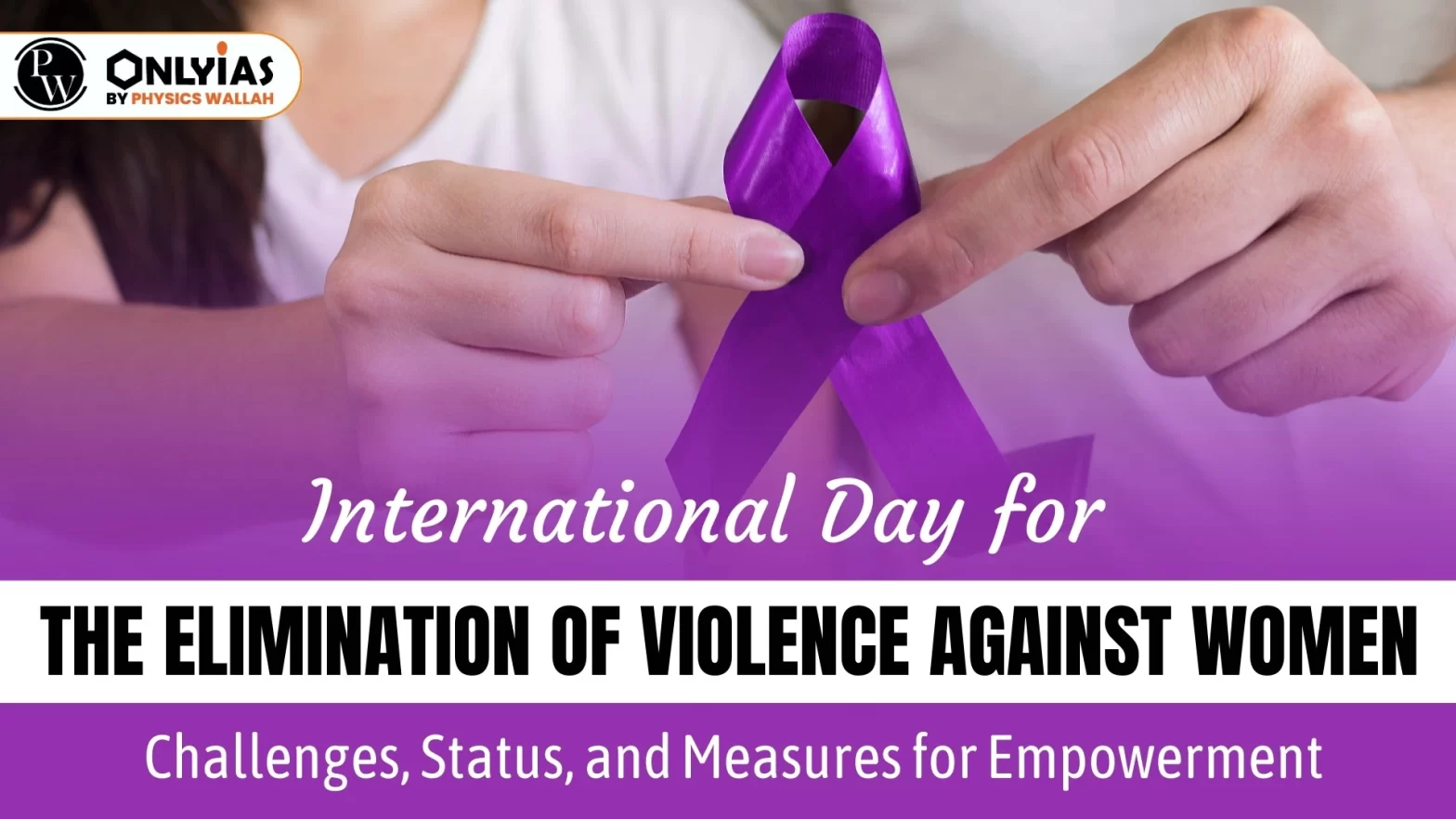 International Day for the Elimination of Violence Against Women: Challenges, Status, and Measures for Empowerment