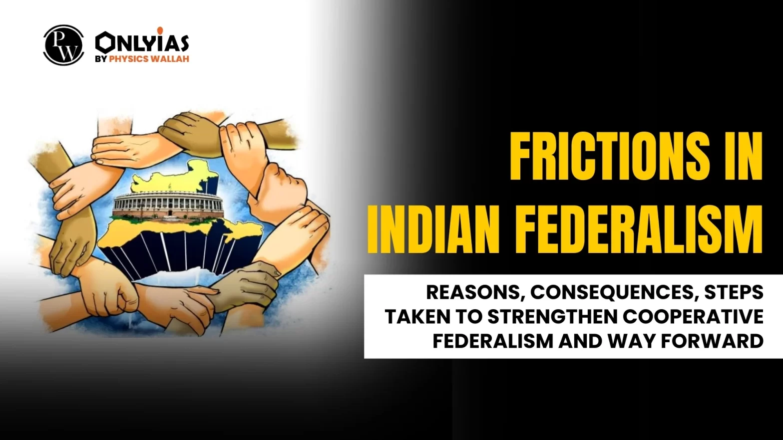 Frictions in Indian Federalism: Reasons, Consequences, Steps Taken to Strengthen Cooperative Federalism and Wayforward