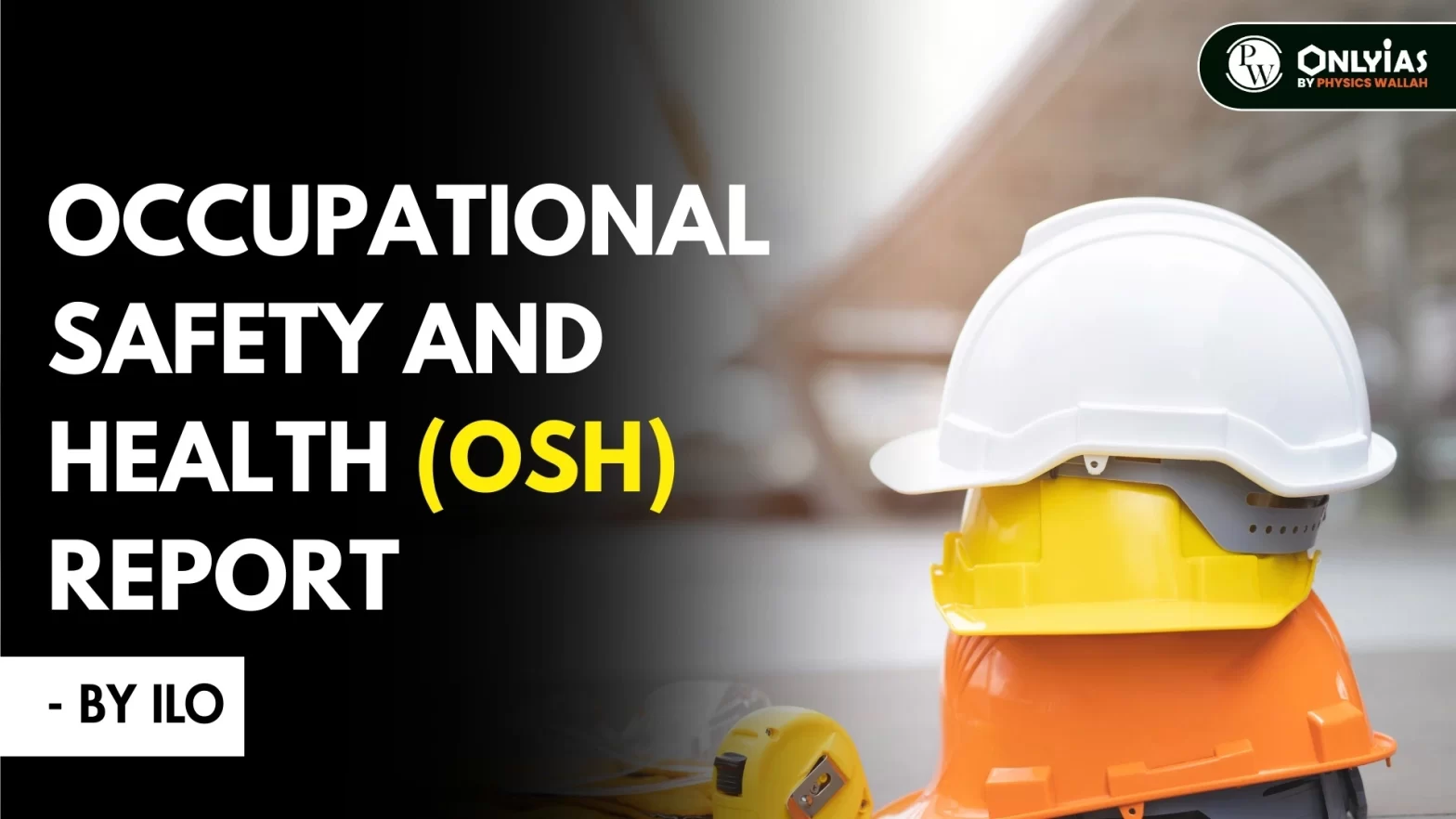 Occupational Safety and Health (OSH) Report – By ILO