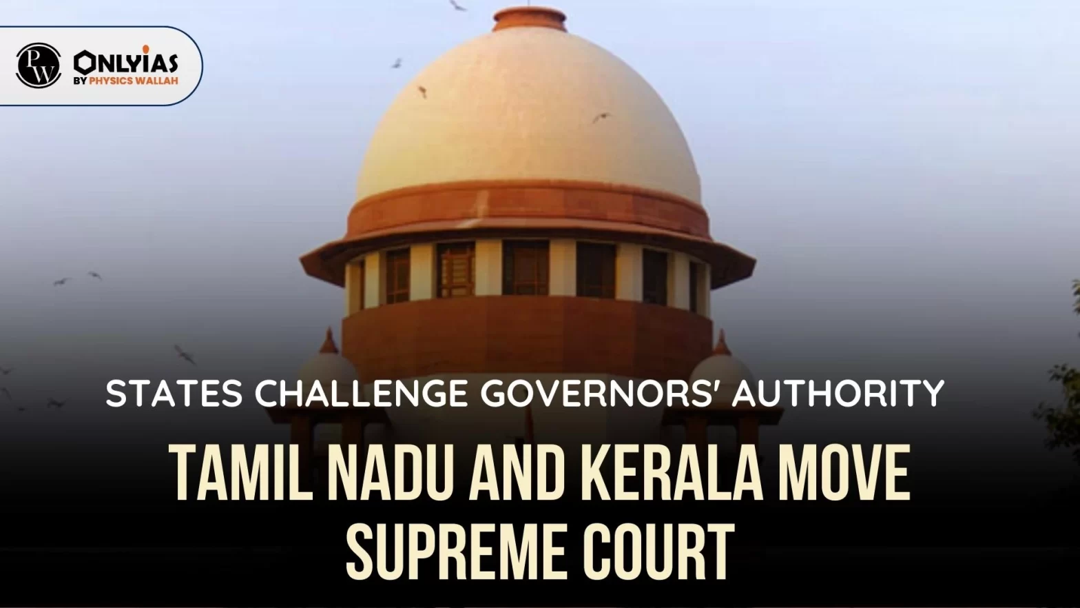 States Challenge Governors’ Authority: Tamil Nadu and Kerala Move Supreme Court