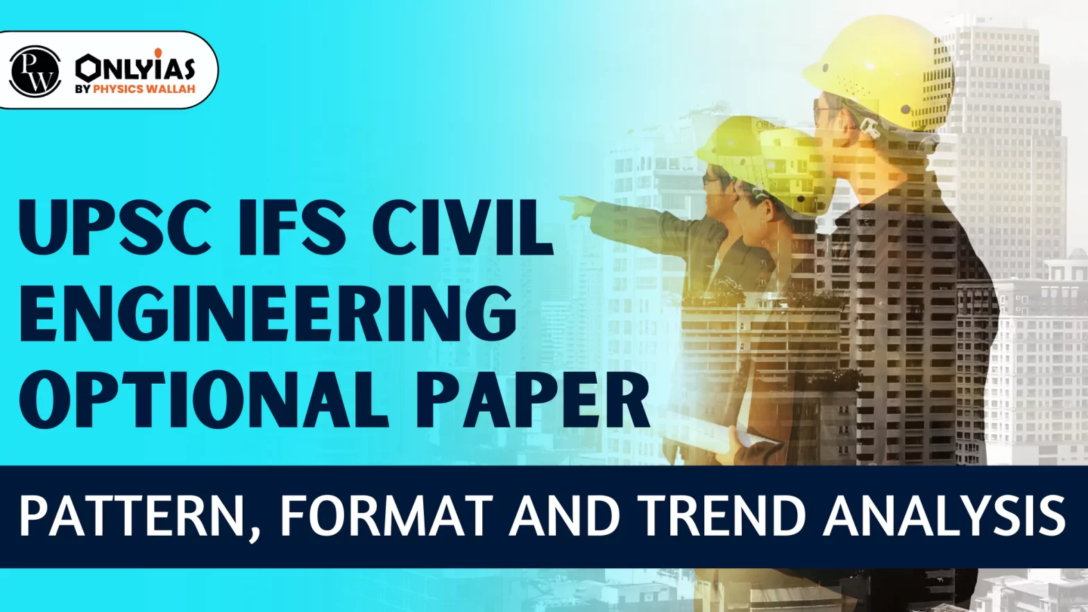 UPSC IFS Civil Engineering Optional Paper: Pattern, Format and Trend Analysis