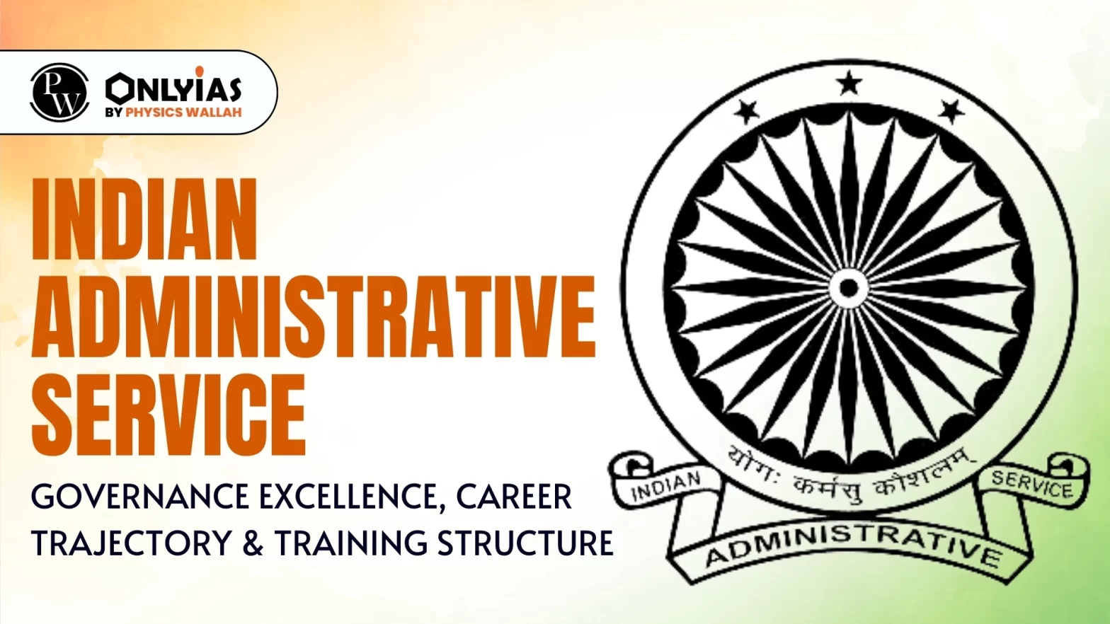 Indian Administrative Service: Governance Excellence, Career Trajectory & Training Structure