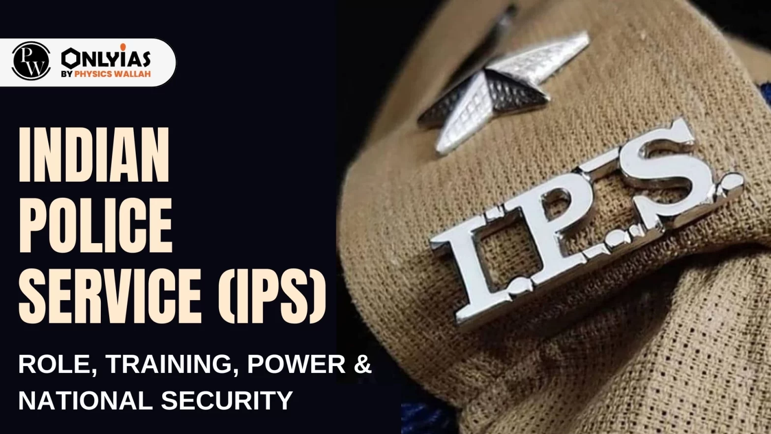 Indian Police Service (IPS): Role, Training, Power & National Security