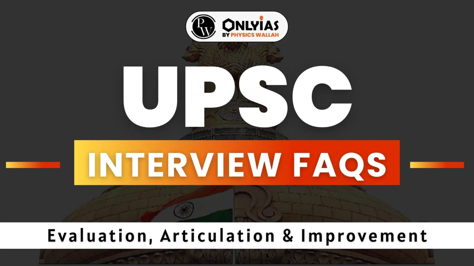 UPSC Interview FAQs: Evaluation, Articulation & Improvement