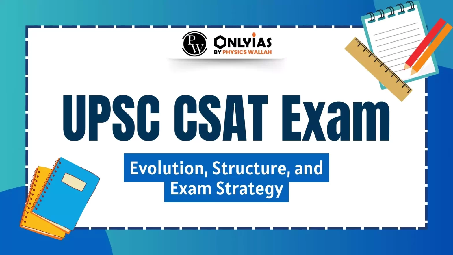 UPSC CSAT Exam: Evolution, Structure, and Exam Strategy