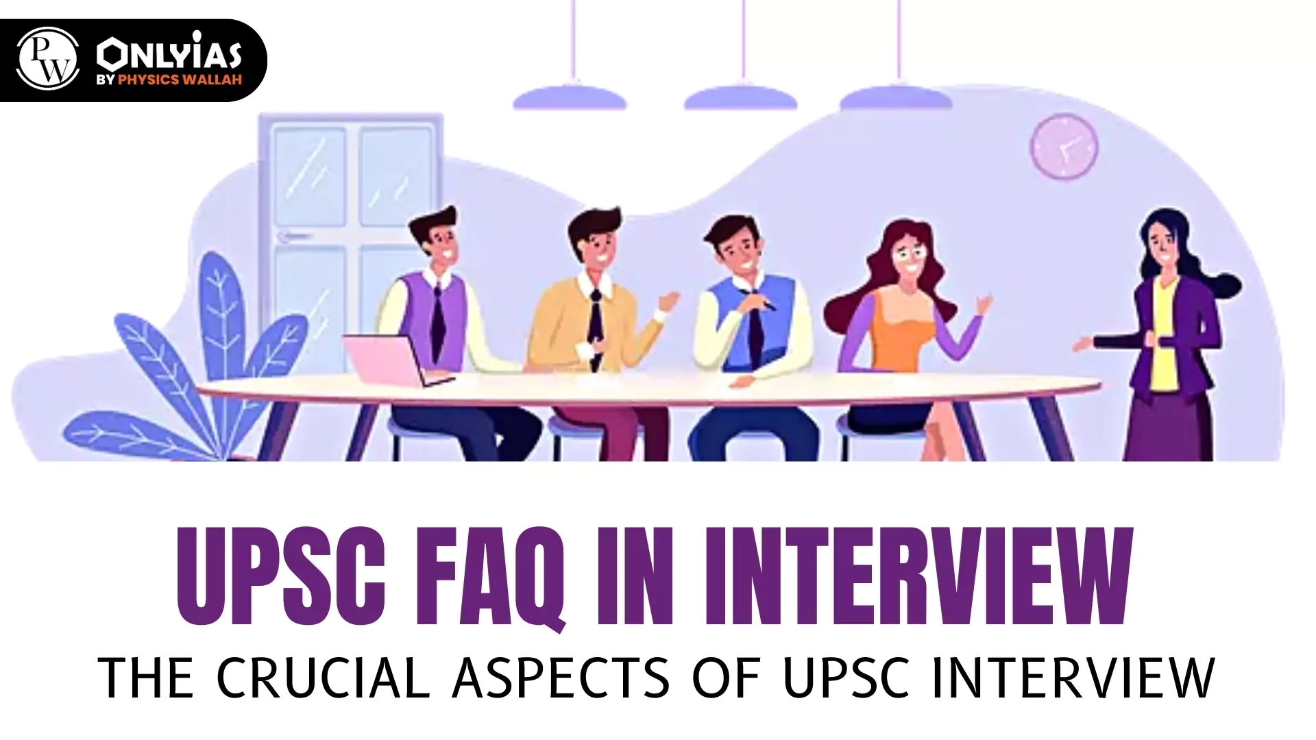 UPSC FAQ In Interview: The Crucial Aspects Of UPSC Interview - PWOnlyIAS